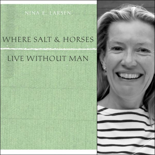 Where Salt And Horses Live Without Man by Nina E. Larsen