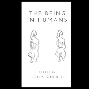 The Being in Humans by Linda Golden