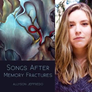 Songs After Memory Fractures by Allyson Jeffredo