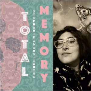Total Memory by Stephanie Adams-Santos