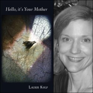 HELLO, IT'S YOUR MOTHER by Laurie Kolp