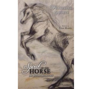 Spirit of the Horse: An Equine Anthology Edited by Leah Maines