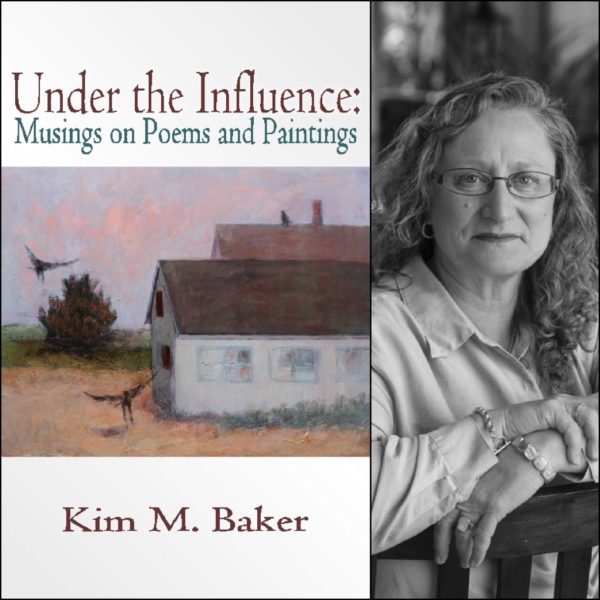 Under the Influence: Musings on Poems and Paintings by Kim Baker