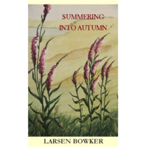 Summering Into Autumn by Larsen Bowker