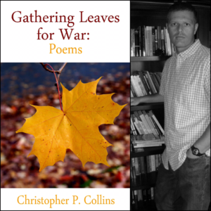 Gathering Leaves for War: Poems by Christopher P. Collins