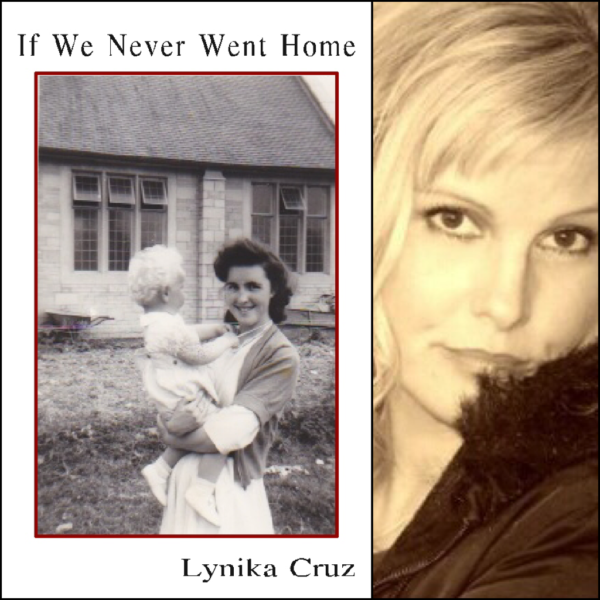 If We Never Went Home by Lynika Cruz