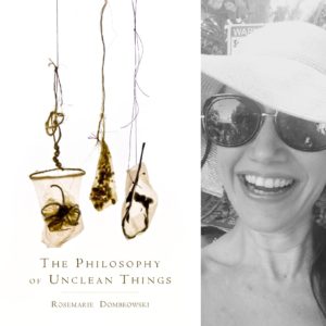 The Philosophy of Unclean Things by Rosemarie Dombrowski