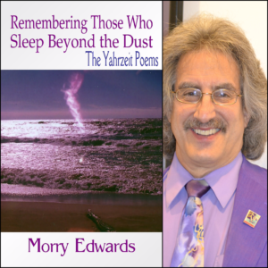 Remembering Those Who Sleep in the Dust - The Yahrzeit Poems by Morry Edwards