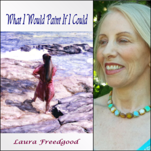 What I Would Paint If I Could by Laura Freedgood