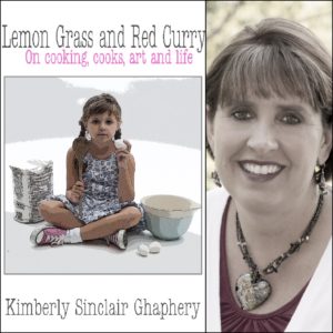 Lemon Grass and Red Curry: on cooking, cooks, art and life by Kimberly Sinclair Ghaphery