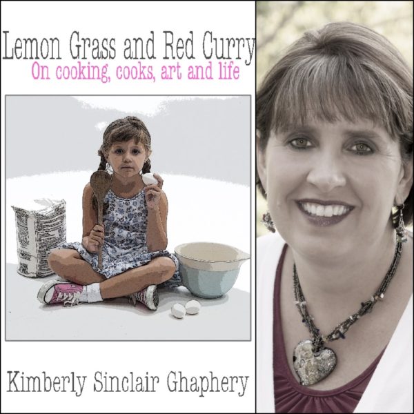 Lemon Grass and Red Curry: on cooking, cooks, art and life by Kimberly Sinclair Ghaphery