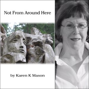 Not From Around Here by Karen Mason