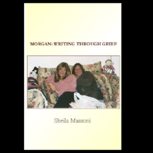 Morgan: Writing Through Grief by Sheila Massoni
