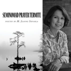 Seminomad Prayer Termite by M. Jeanne Skvarla