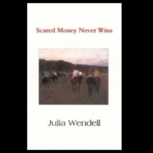 Scared Money Never Wins by Julia Wendell