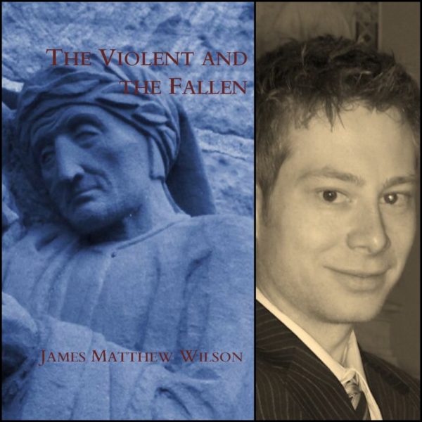 The Violent and the Fallen by James Matthew Wilson