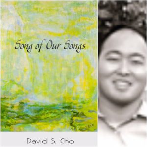 Song of Our Songs by David S. Cho