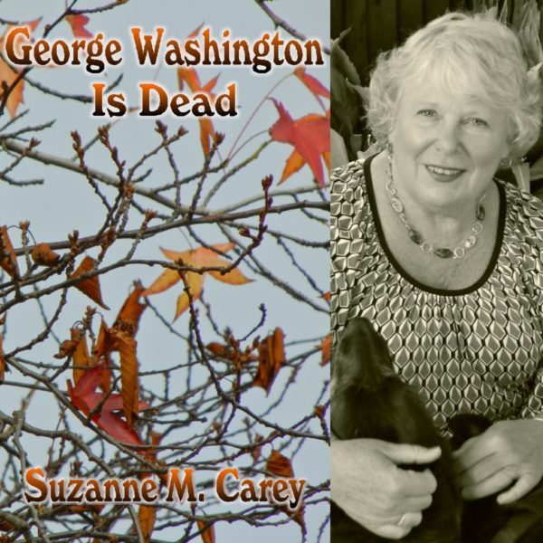 George Washington Is Dead by Suzanne M. Carey
