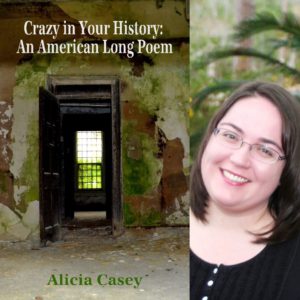 Crazy in Your History:  An American Long Poem by Alicia Casey