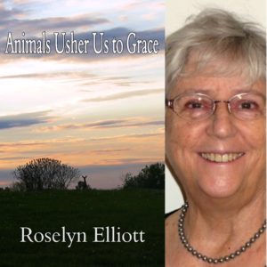Animals Usher Us to Grace by Roselyn Elliott