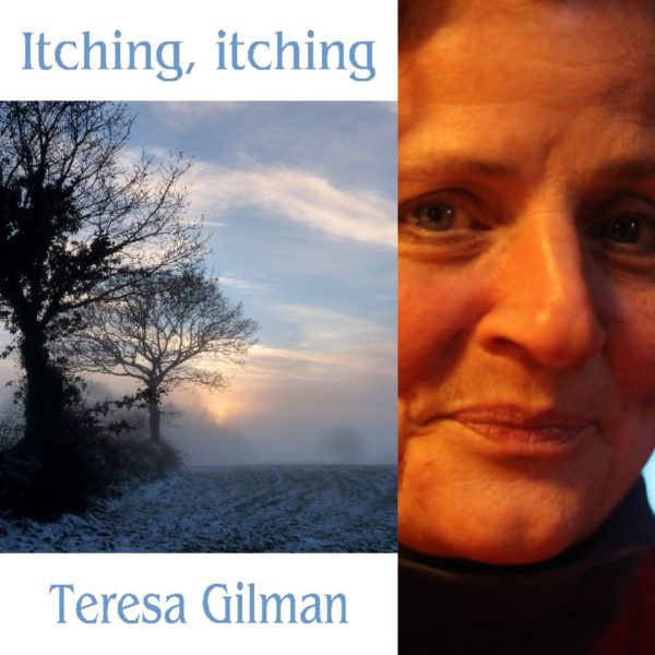 Itching, itching by Teresa Gilman
