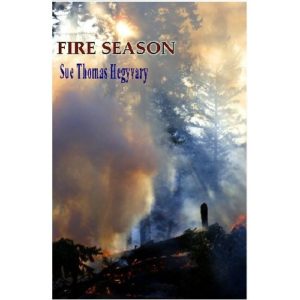 Fire Season by Sue Thomas Hegyvary