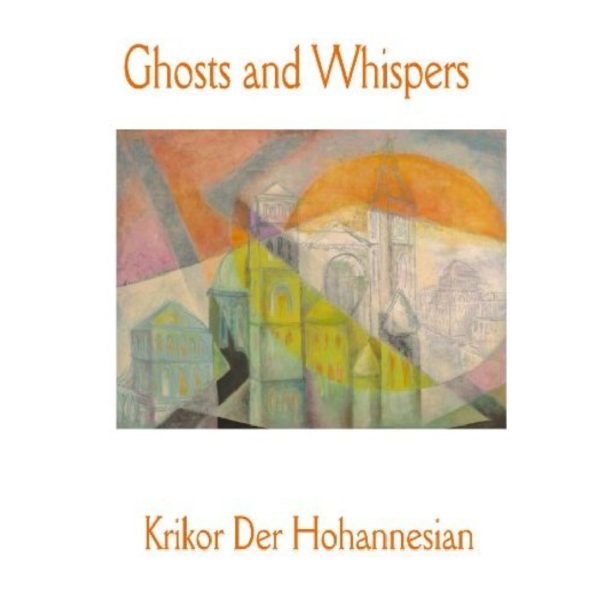 Ghosts and Whispers by Krikor Der Hohannesian