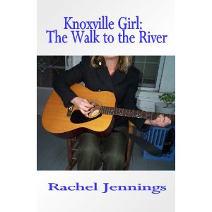 Knoxville Girl: The Walk to the River by Rachel Jennings