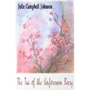The Tea of the Unforeseen Berry by Julia Campbell Johnson