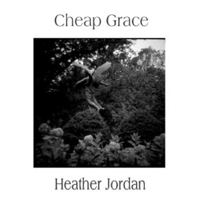 Cheap Grace by Heather Jordan