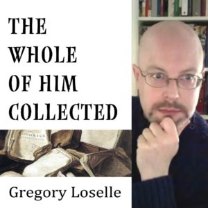 The Whole of Him Collected by Gregory Loselle