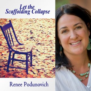 Let the Scaffolding Collapse by Renee Podunovich