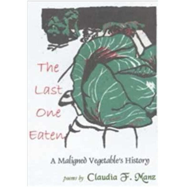 The Last One Eaten: A Maligned Vegetable's History by Claudia Manz