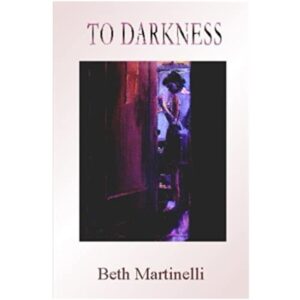To Darkness by Beth Martinelli