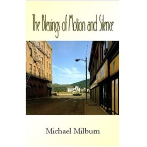The Blessings of Motion and Silence by Michael Milburn