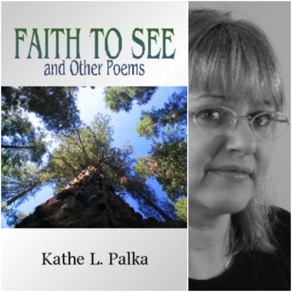 Faith to See and Other Poems by Kathe Palka