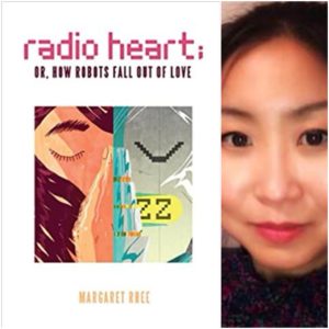 Radio Heart; or, How Robots Fall Out of Love by Margaret Rhee