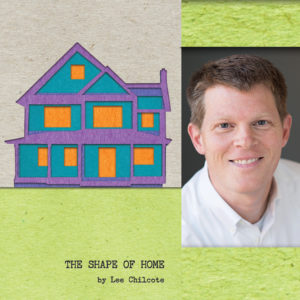 The Shape of Home by Lee Chilcote