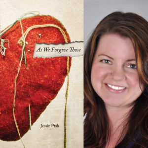 As We Forgive Those by Jessie Ptak