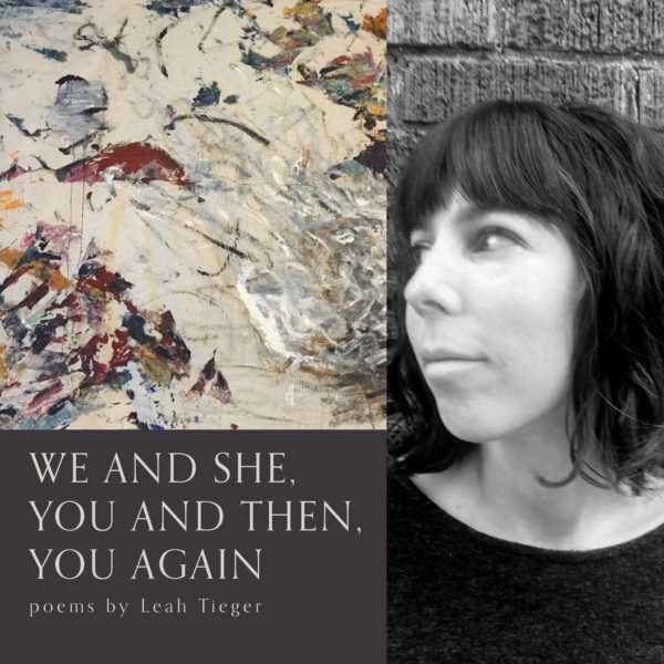 We and She, You and Then, You Again by Leah Tieger