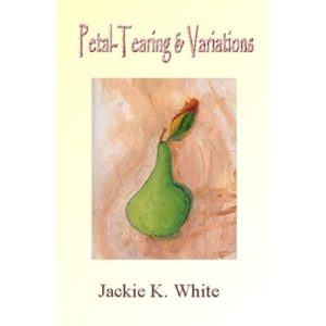 Petal-tearing and Variations by Jackie K. White