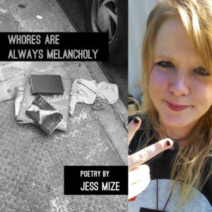 Whores are Always Melancholy by Jess Mize