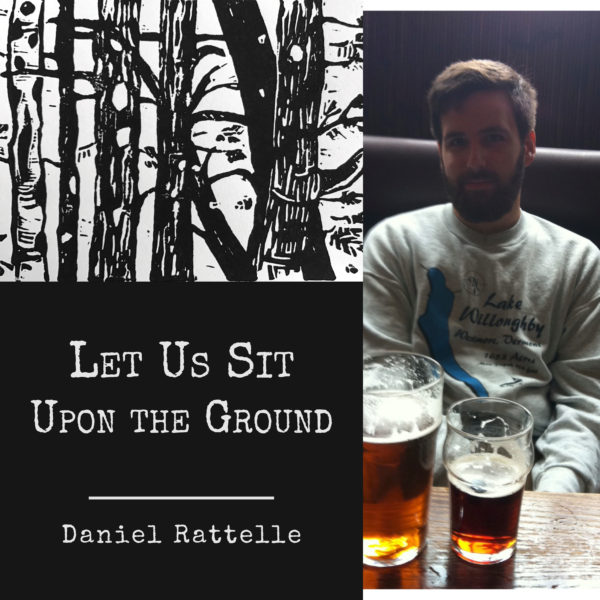 Let Us Sit Upon the Ground by Daniel Rattelle