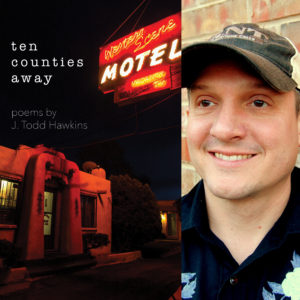 Ten Counties Away by J. Todd Hawkins