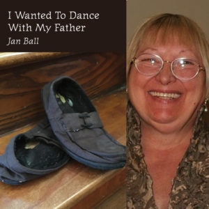 I Wanted To Dance With My Father by Jan Ball