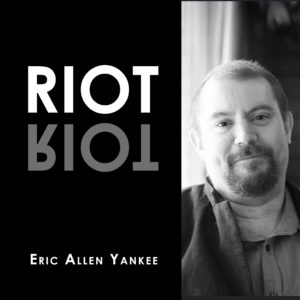 RIOT by Eric Allen Yankee