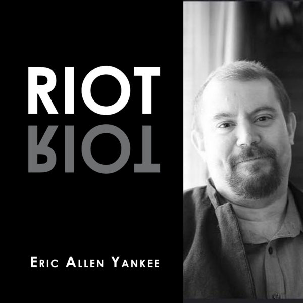 RIOT by Eric Allen Yankee