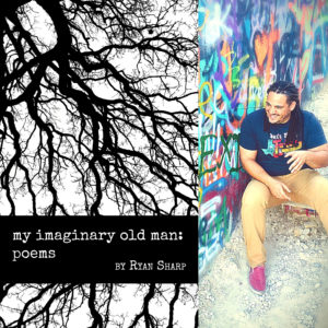 my imaginary old man: poems by Ryan Sharp