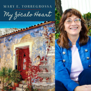 My Zócalo Heart by Mary E. Torregrossa