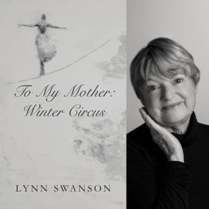 TO MY MOTHER: WINTER CIRCUS by Lynn Swanson